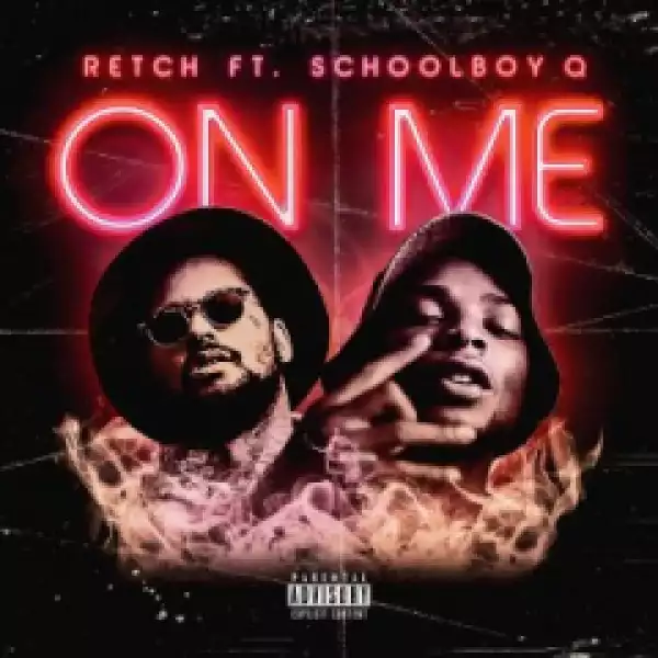 Retch - On Me (feat. ScHoolboy Q)